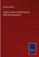 Studien zur Kritik und Erklaerung der Biblischen Urgeschichte di Eberhard Schrader edito da Salzwasser-Verlag