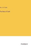 The Rest of Faith di Rev. A. B. Earle edito da Anatiposi Verlag