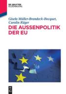 Die Außenpolitik der EU di Gisela Müller-Brandeck-Bocquet, Carolin Rüger edito da Oldenbourg Wissensch.Vlg