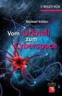 Vom Urknall Zum Cyberspace di Michael Kohler edito da Wiley-vch Verlag Gmbh