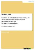 Chancen und Risiken der Veränderung im Zeitmanagement unter besonderer Berücksichtigung der Subjektivierungsdebatte di Jan-Mirco Ernst edito da GRIN Publishing