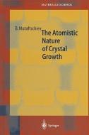 The Atomistic Nature of Crystal Growth di Boyan Mutaftschiev edito da Springer Berlin Heidelberg