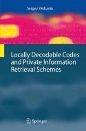 Locally Decodable Codes and Private Information Retrieval Schemes di Sergey Yekhanin edito da Springer Berlin Heidelberg