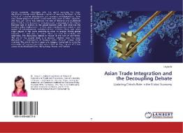 Asian Trade Integration and the Decoupling Debate di Linyue Li edito da LAP Lambert Academic Publishing