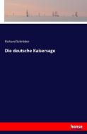 Die deutsche Kaisersage di Richard Schröder edito da hansebooks