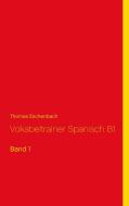 Vokabeltrainer Spanisch B1 di Thomas Eschenbach edito da Books on Demand