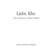 Liebe. Ehe. di Sabine Felgitsch, Hannes Felgitsch edito da Books on Demand