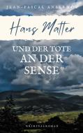 Hans Matter und der Tote an der Sense di Jean-Pascal Ansermoz edito da Books on Demand