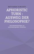 Aphoristic turn : Ausweg der Philosophie? di Rolf Friedrich Schuett edito da Books on Demand