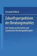 Zukunftsperspektiven des Beratungsmarktes di Christoph Kolbeck edito da Deutscher Universitätsverlag