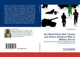 Our Blood Flows Red: Trauma and African-American Men in Military Service di Dr. Micheal Kane edito da LAP Lambert Acad. Publ.
