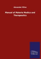 Manual of Materia Medica and Therapeutics di Alexander Milne edito da Salzwasser-Verlag GmbH