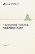 A Connecticut Yankee in King Arthur's Court, Part 7. di Mark Twain edito da TREDITION CLASSICS