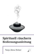 Spirituell räuchern di Tanja Alexa Holzer edito da Wortfeger Media