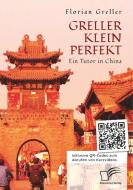Greller Klein Perfekt. Ein Tutor in China di Florian Greller edito da Bedey Media GmbH