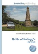 Battle Of Kellogg\'s Grove di Jesse Russell, Ronald Cohn edito da Book On Demand Ltd.