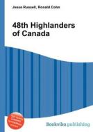 48th Highlanders Of Canada di Jesse Russell, Ronald Cohn edito da Book On Demand Ltd.