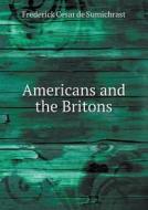 Americans And The Britons di Frederick Cesar De Sumichrast edito da Book On Demand Ltd.