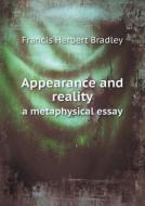 Appearance And Reality A Metaphysical Essay di Francis Herbert Bradley edito da Book On Demand Ltd.