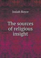 The Sources Of Religious Insight di Royce Josiah edito da Book On Demand Ltd.