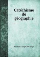 Catechisme De Geographie di Marin J George Delavoye edito da Book On Demand Ltd.