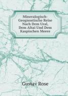 Mineralogisch-geognostische Reise Nach Dem Ural, Dem Altai Und Dem Kaspischen Meere di Gustav Rose edito da Book On Demand Ltd.