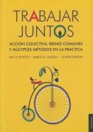 Trabajar Juntos: Accin Colectiva, Bienes Comunes y Multiples Metodos en la Practica = Work Together di Amy R. Poteete, Marco A. Janssen, Elinor Ostrom edito da Fondo de Cultura Economica USA