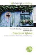 Franciscus Sylvius edito da Alphascript Publishing