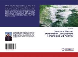 Detection Wetland Dehydration Using Remote Sensing and GIS Analysis di Hayder Dibs edito da LAP LAMBERT Academic Publishing