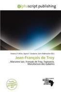 Jean-fran Ois De Troy edito da Alphascript Publishing