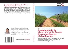 Lenguajes de la Guerra y de la Paz en Excombatientes Colombianos di Jose Luis Medrano Benavides edito da EAE