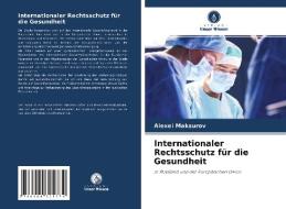 Internationaler Rechtsschutz für die Gesundheit di Alexei Maksurov edito da Verlag Unser Wissen