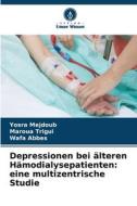 Depressionen bei älteren Hämodialysepatienten: eine multizentrische Studie di Yosra Mejdoub, Maroua Trigui, Wafa Abbes edito da Verlag Unser Wissen