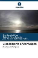 Globalisierte Erwartungen di Cruz García Lirios, Gabriel Pérez Crisanto, José Manuel Gutiérrez Fiallo edito da Verlag Unser Wissen