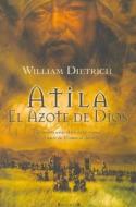Atila: El Azote de Dios = The Scourge of God di William Dietrich edito da Ediciones B