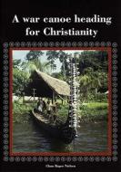 A War Canoe Heading for Christianity di Claus Bager Nielson edito da Left Coast Press