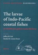 The Larvae of Indo-Pacific Coastal Fishes: An Identification Guide to Marine Fish Larvae edito da BRILL ACADEMIC PUB