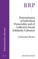 Determinants of Individual Prosociality and of Collective Social Solidarity- Cohesion: A Literature Review di David Horton Smith edito da BRILL ACADEMIC PUB
