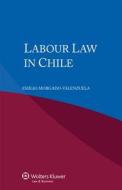 Labour Law In Chile di Emilio Morgado-Valenzuela edito da Kluwer Law International