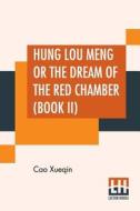 Hung Lou Meng Or The Dream Of The Red Chamber (Book II) di Cao Xueqin edito da Lector House