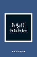 The Quest Of The Golden Pearl di J. R. Hutchinson edito da Alpha Editions