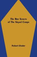 The Boy Scouts of the Signal Corps di Robert Shaler edito da Alpha Editions