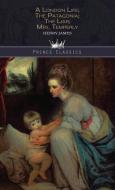 A London Life; The Patagonia; The Liar; Mrs. Temperly di Henry James edito da PRINCE CLASSICS