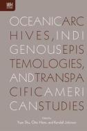 Oceanic Archives, Indigenous Epistemologies, and Transpacific American Studies edito da HONG KONG UNIV PR