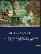 Storia Della Letteratura Italiana Tomo Vi Parte I Dall Anno Mcd Fino All Anno Md di Girolamo Tiraboschi edito da Culturea