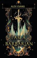 I Am A Barbarian di Alex Evans edito da Bernard Berry