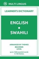 English-Swahili Learner's Dictionary (Arranged By Themes, Beginner Level) di Linguis Multi Linguis edito da Independently Published