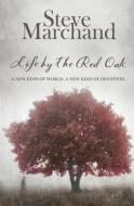 Life By The Red Oak di Marchand Steve Marchand edito da Independently Published
