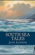 South Sea Tales Illustrated di London Jack London edito da Independently Published