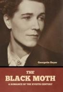 The Black Moth: A Romance of the XVIIIth Century di Georgette Heyer edito da BIBLIOTECH PR